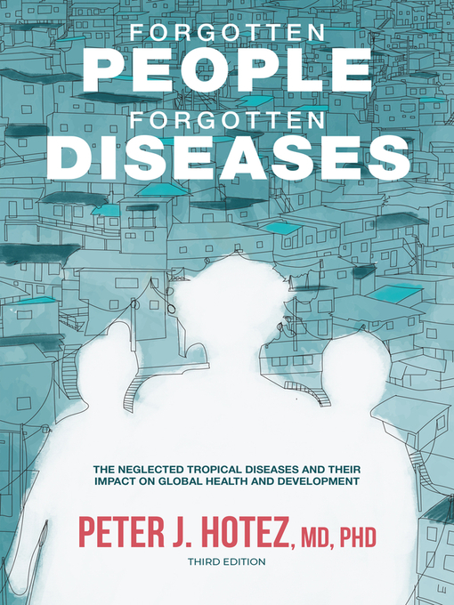 Title details for Forgotten People, Forgotten Diseases by Peter J. Hotez - Available